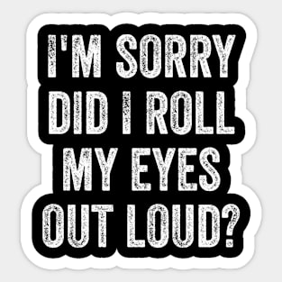 I'm sorry did i roll my eyes out loud, funny sarcastic retro Sticker